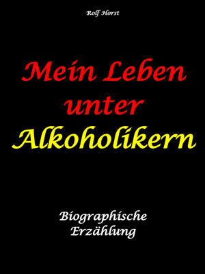 cover image of Mein Leben unter Alkoholikern--Sucht, Drama, Suizid, Depression, uneheliches Kind, Versagensängste, Druck, Fassade, Therapie, Autismus, Scheidung, Reha, Trauma, Krieg, Familie, Gesprächsgruppen